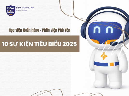 10 Sự kiện tiêu biểu của Học viện Ngân hàng - Phân viện Phú Yên năm 2025