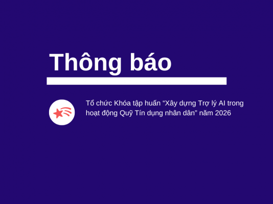 Thông báo tổ chức Khóa tập huấn “Xây dựng Trợ lý AI trong hoạt động Quỹ Tín dụng nhân dân” năm 2026