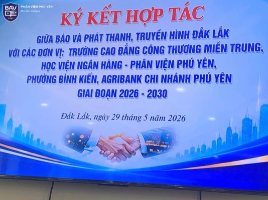 Lễ ký kết thỏa thuận hợp tác giai đoạn 2026 – 2030  Giữa Báo và Phát thanh, Truyền hình Đắk Lắk và Học viện Ngân hàng – Phân viện Phú Yên cùng các đơn vị đối tác