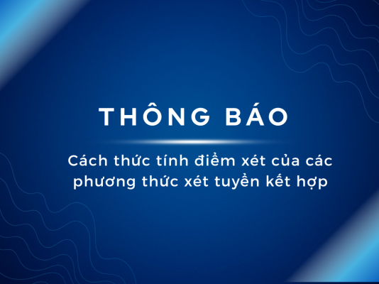 Thông báo Cách thức tính điểm xét của các phương thức xét tuyển kết hợp.