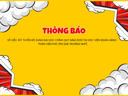 Thông báo về việc xét tuyển bổ sung đại học chính quy năm 2026 tại Học viện Ngân hàng - Phân viện Phú Yên (mã trường NHP)