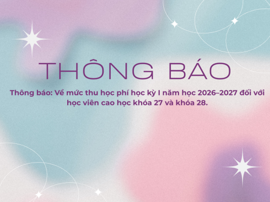 Thông báo: Về mức thu học phí học kỳ I năm học 2026–2027 đối với học viên cao học khóa 27 và khóa 28.