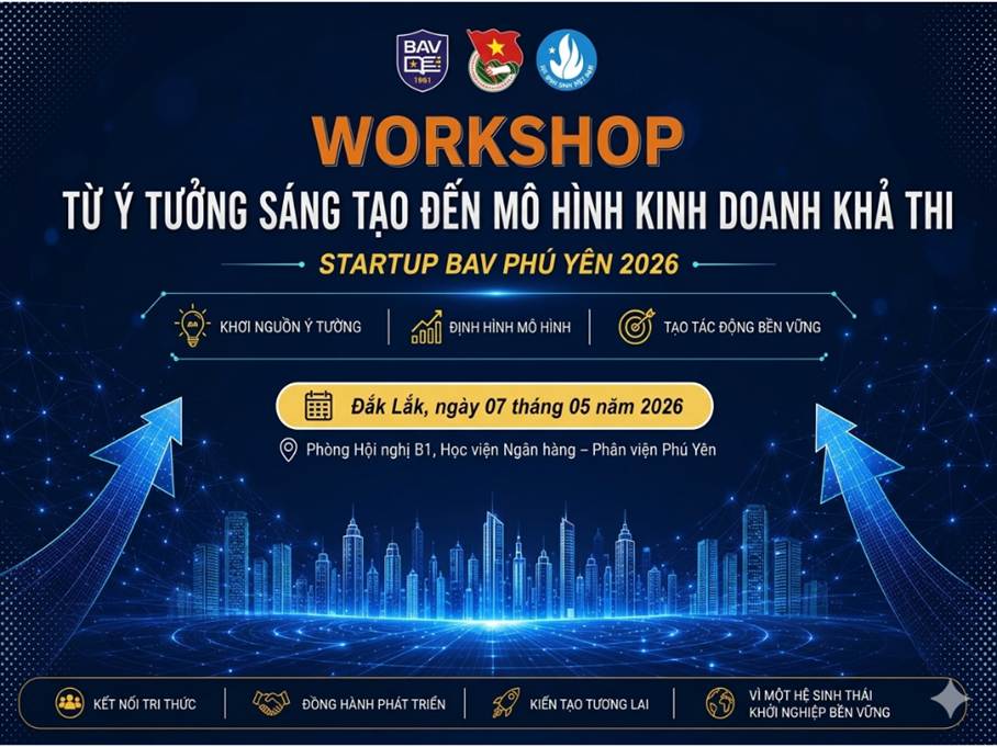 Khép lại chuỗi Workshop thuộc khuôn khổ cuộc thi Startup BAV Phú Yên 2026 Khơi nguồn tư duy khởi nghiệp – Hoàn thiện ý tưởng – Sẵn sàng bứt phá
